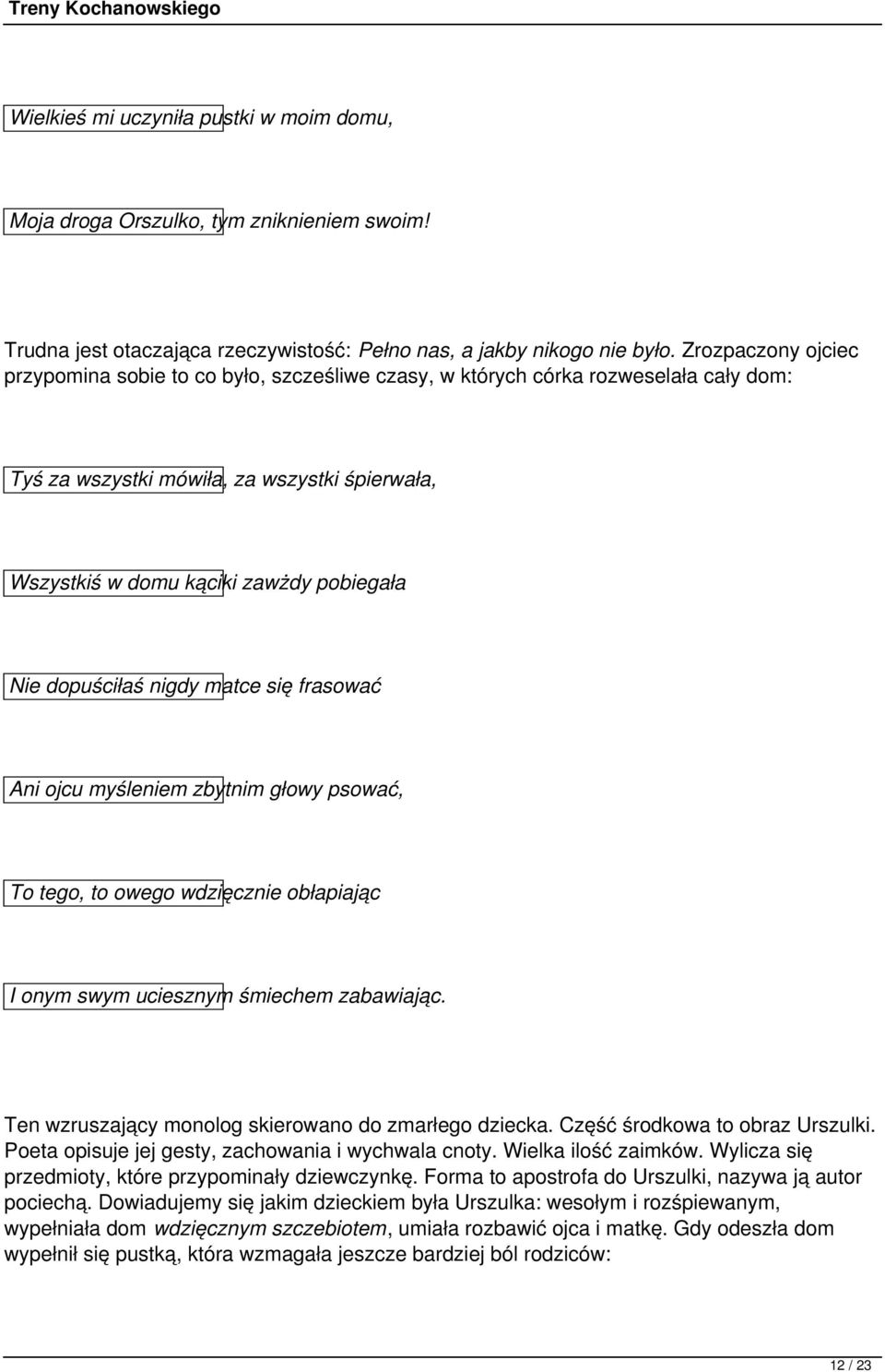 dopuściłaś nigdy matce się frasować Ani ojcu myśleniem zbytnim głowy psować, To tego, to owego wdzięcznie obłapiając I onym swym uciesznym śmiechem zabawiając.