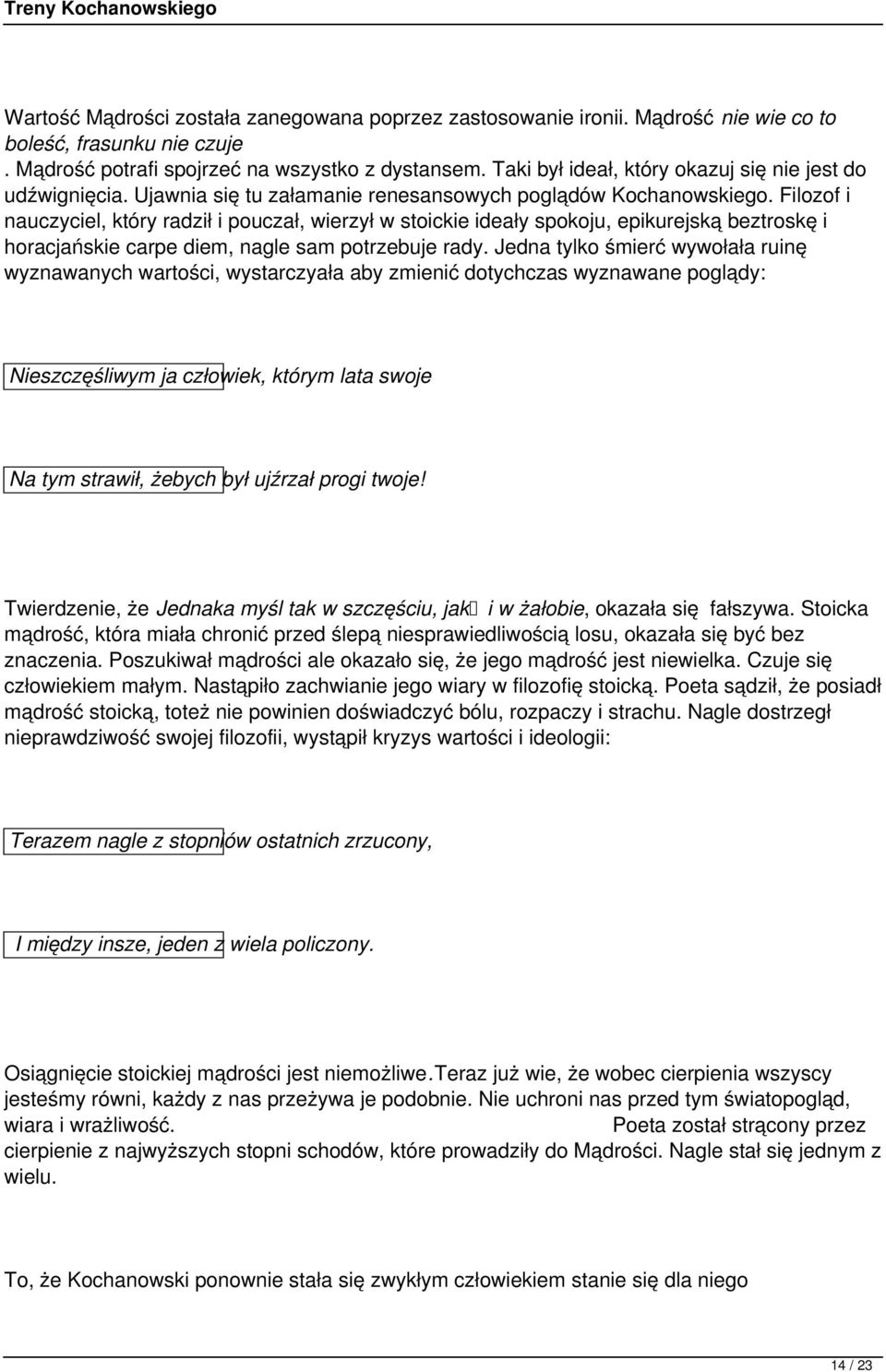 Filozof i nauczyciel, który radził i pouczał, wierzył w stoickie ideały spokoju, epikurejską beztroskę i horacjańskie carpe diem, nagle sam potrzebuje rady.