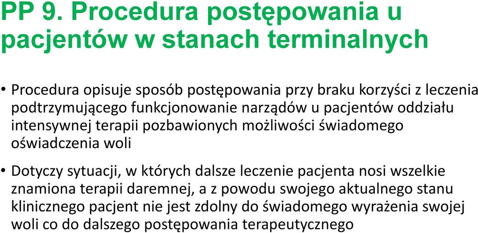 oświadczenia woli Dotyczy sytuacji, w których dalsze leczenie pacjenta nosi wszelkie znamiona terapii daremnej, a z powodu