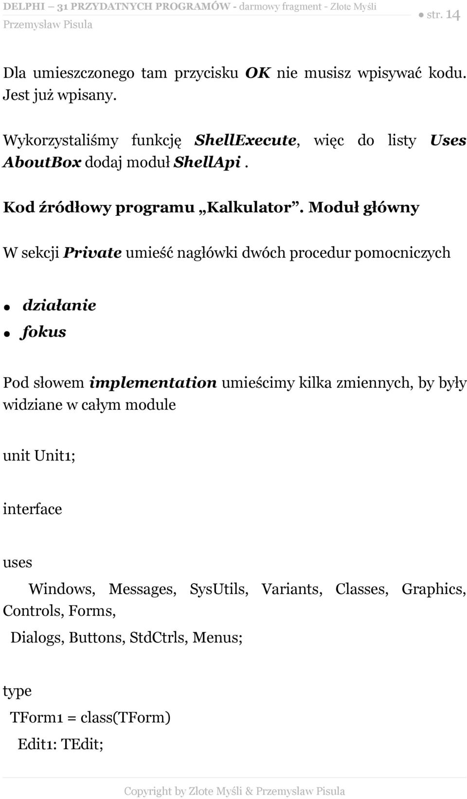 Moduł główny W sekcji Private umieść nagłówki dwóch procedur pomocniczych działanie fokus Pod słowem implementation umieścimy kilka zmiennych, by