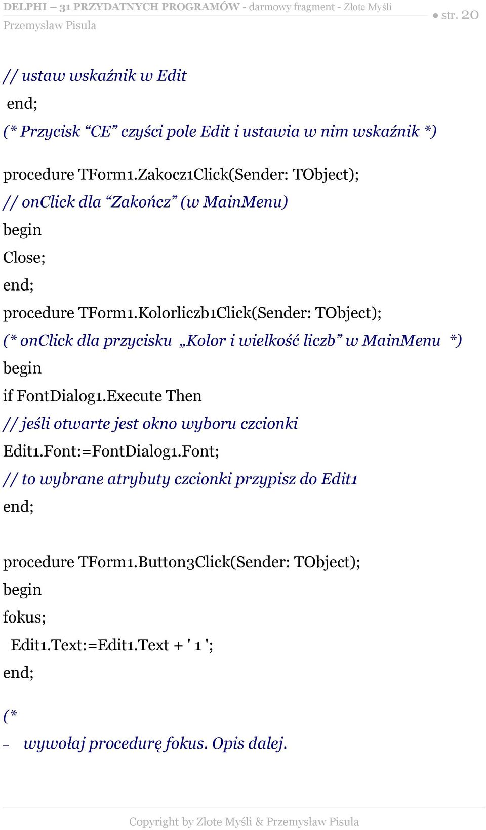 Kolorliczb1Click(Sender: TObject); (* onclick dla przycisku Kolor i wielkość liczb w MainMenu *) if FontDialog1.