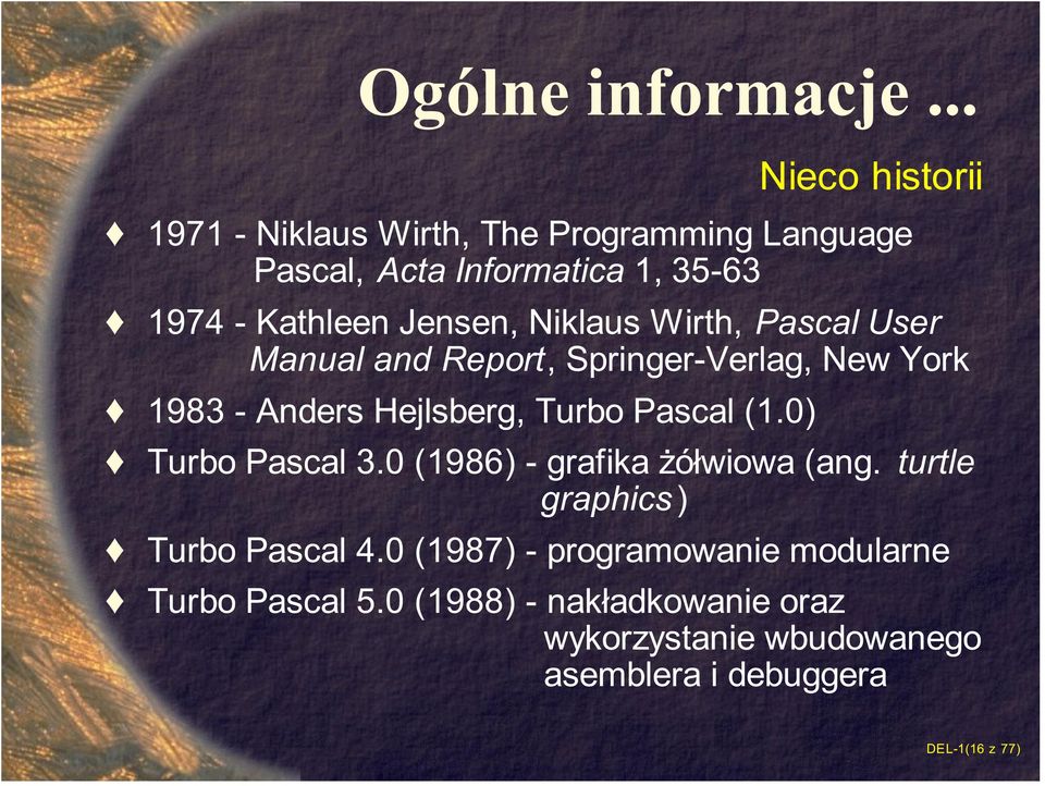 Wirth, Pascal User Manual and Report, Springer-Verlag, New York 1983 - Anders Hejlsberg, Turbo Pascal (1.