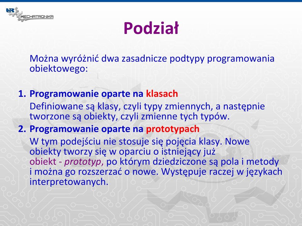 zmienne tych typów. 2. Programowanie oparte na prototypach W tym podejściu nie stosuje się pojęcia klasy.