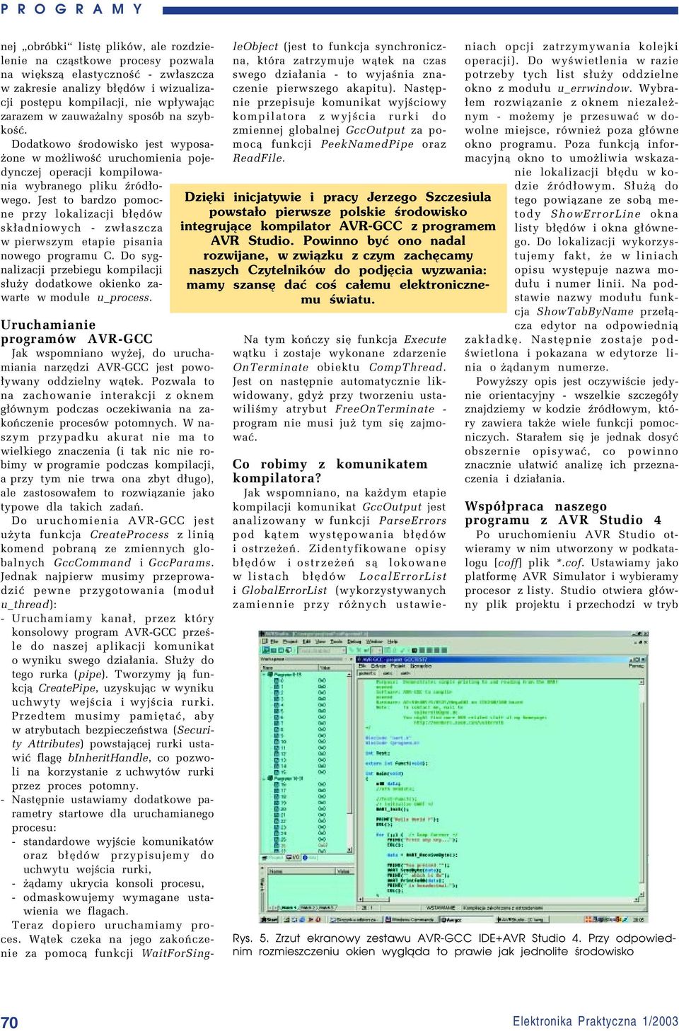 Jest to bardzo pomocne przy lokalizacji b³ídûw sk³adniowych - zw³aszcza w pierwszym etapie pisania nowego programu C.