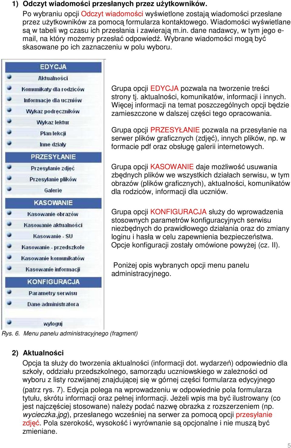 Wybrane wiadomości mogą być skasowane po ich zaznaczeniu w polu wyboru. Grupa opcji EDYCJA pozwala na tworzenie treści strony tj. aktualności, komunikatów, informacji i innych.