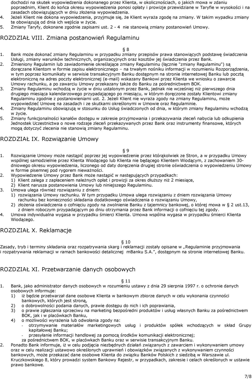 W takim wypadku zmiany te obowiązują od dnia ich wejścia w życie. 5. Zmiany Taryfy, dokonane zgodnie zapisami ust. 2-4 nie stanowią zmiany postanowień Umowy. ROZDZIAŁ VIII.