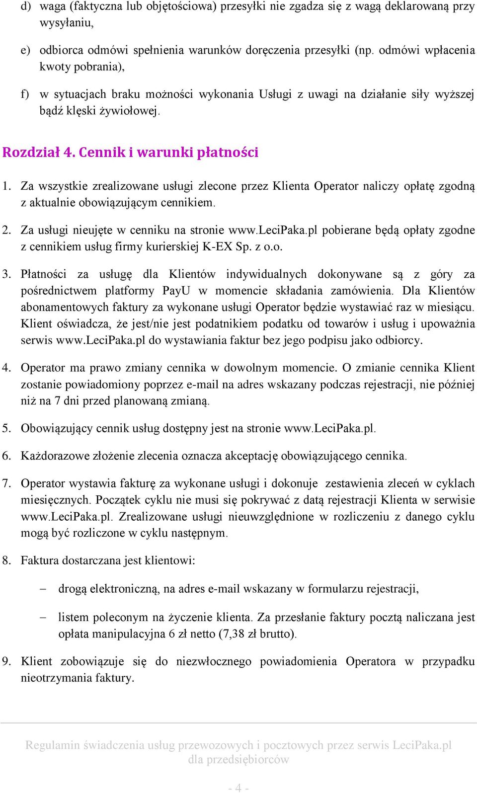 Za wszystkie zrealizowane usługi zlecone przez Klienta Operator naliczy opłatę zgodną z aktualnie obowiązującym cennikiem. 2. Za usługi nieujęte w cenniku na stronie www.lecipaka.