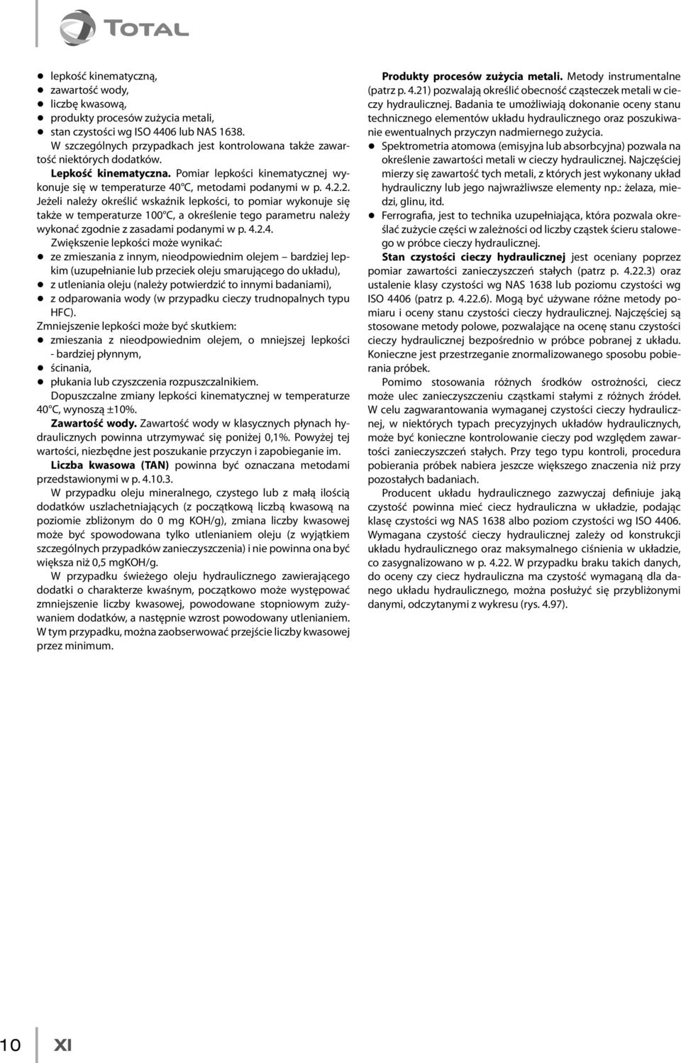 2. Jeżeli należy określić wskaźnik lepkości, to pomiar wykonuje się także w temperaturze 100 C, a określenie tego parametru należy wykonać zgodnie z zasadami podanymi w p. 4.