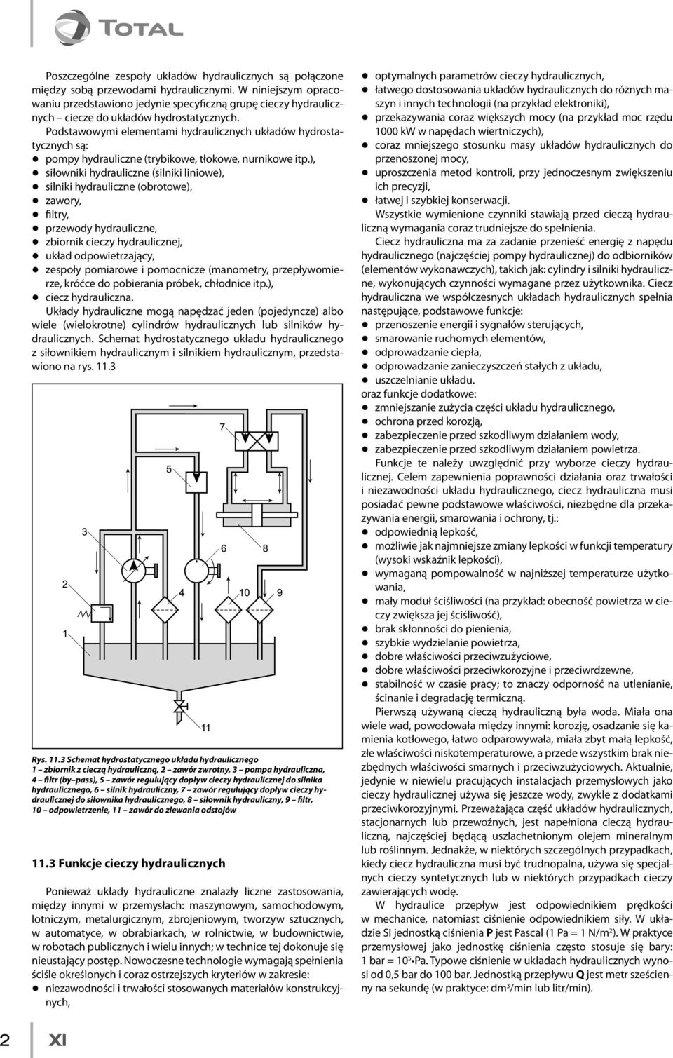 Podstawowymi elementami hydraulicznych układów hydrostatycznych są: q pompy hydrauliczne (trybikowe, tłokowe, nurnikowe itp.