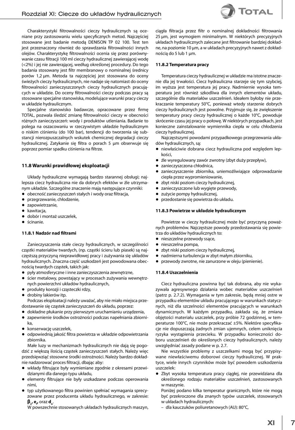 Charakterystykę filtrowalności ocenia się przez porównywanie czasu filtracji 100 ml cieczy hydraulicznej zawierającej wodę (<2%) i jej nie zawierającej, według określonej procedury.