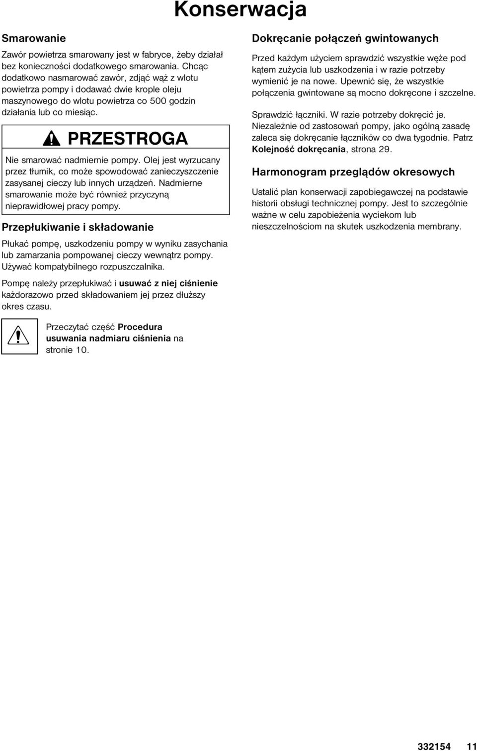 PRZESTROGA Nie smarować nadmiernie pompy. Olej jest wyrzucany przez tłumik, co może spowodować zanieczyszczenie zasysanej cieczy lub innych urządzeń.