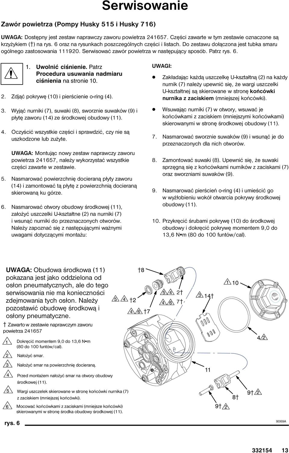 Patrz Procedura usuwania nadmiaru ciśnienia na stronie 0.. Zdjąć pokrywę (0) i pierścienie o-ring (). 3. Wyjąć nurniki (7), suwaki (8), sworznie suwaków (9) i płytę zaworu () ze środkowej obudowy ().