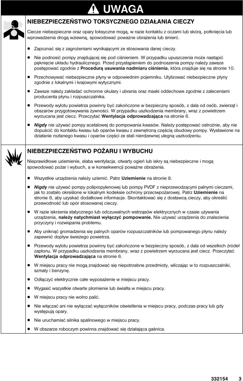 W przypadku upuszczenia może nastąpić pęknięcie układu hydraulicznego.