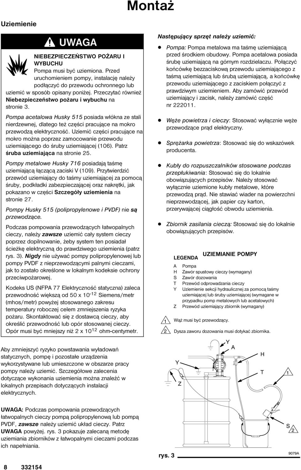 Uziemić części pracujące na mokro można poprzez zamocowanie przewodu uziemiającego do śruby uziemiającej (06). Patrz śruba uziemiająca na stronie 5.