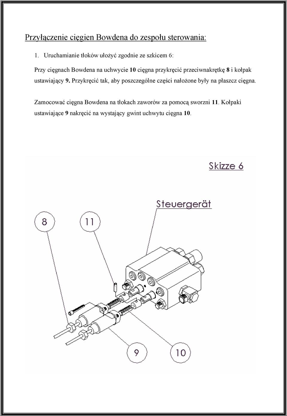 przykręcić przeciwnakrętkę 8 i kołpak ustawiający 9.