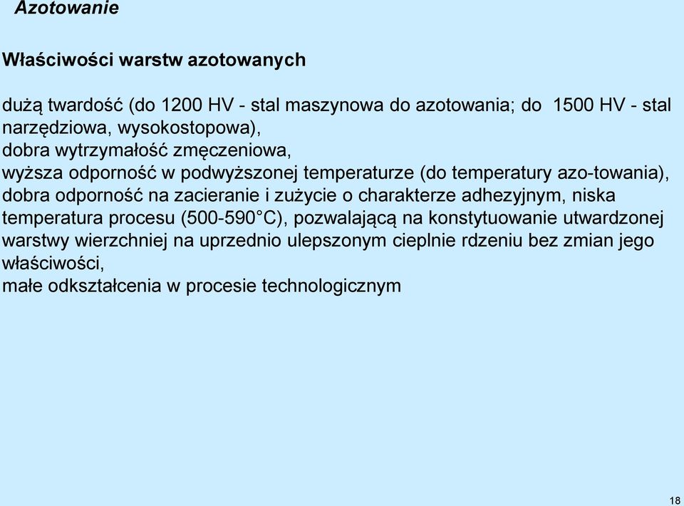 odporność na zacieranie i zużycie o charakterze adhezyjnym, niska temperatura procesu (500-590 C), pozwalającą na konstytuowanie