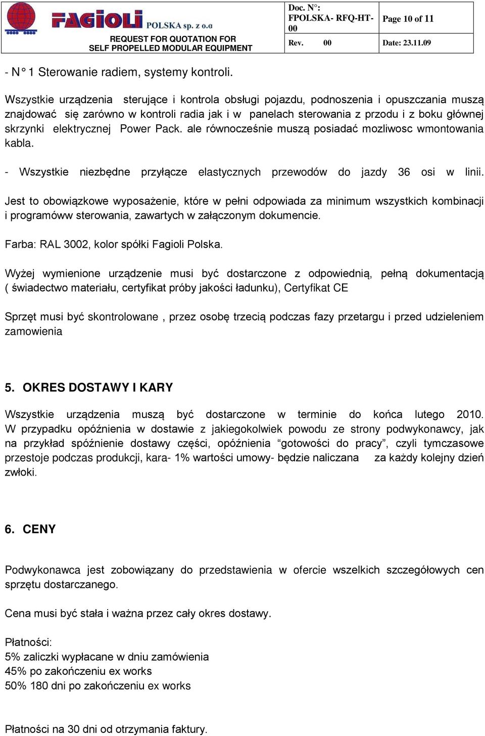 elektrycznej Power Pack. ale równocześnie muszą posiadać mozliwosc wmontowania kabla. - Wszystkie niezbędne przyłącze elastycznych przewodów do jazdy 36 osi w linii.