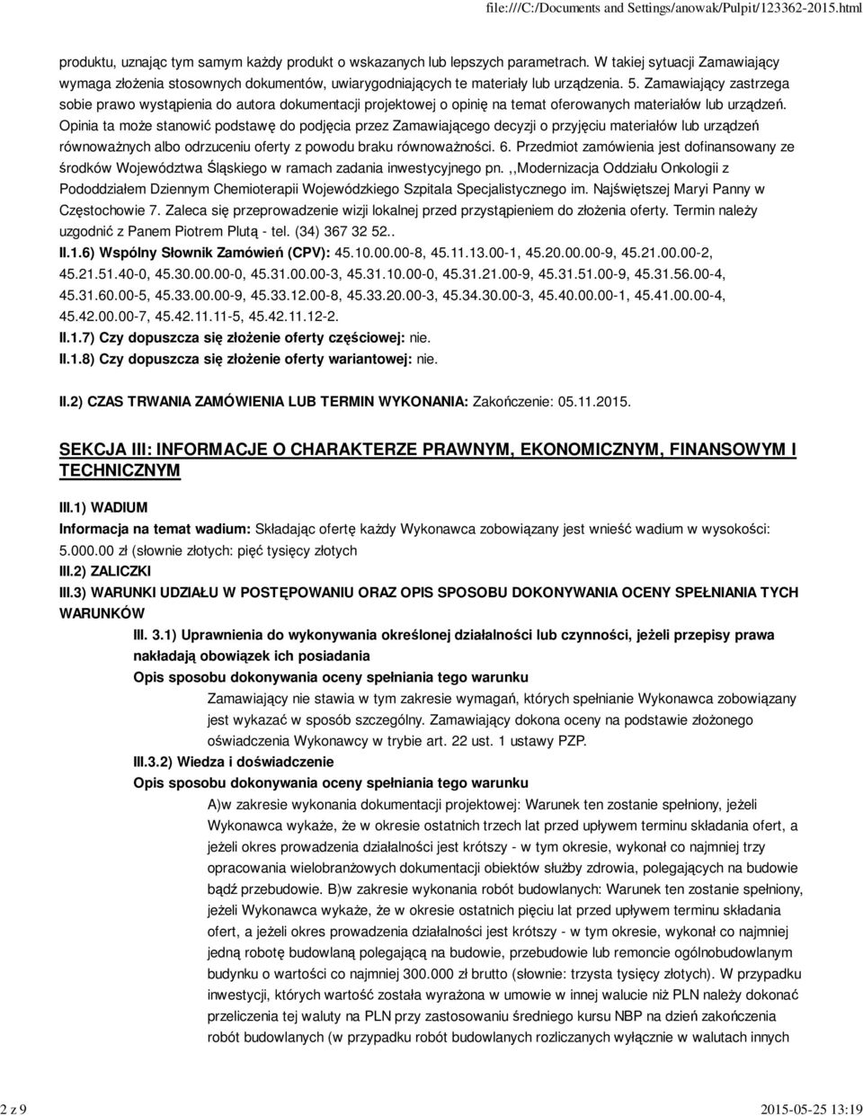 Zamawiający zastrzega sobie prawo wystąpienia do autora dokumentacji projektowej o opinię na temat oferowanych materiałów lub urządzeń.