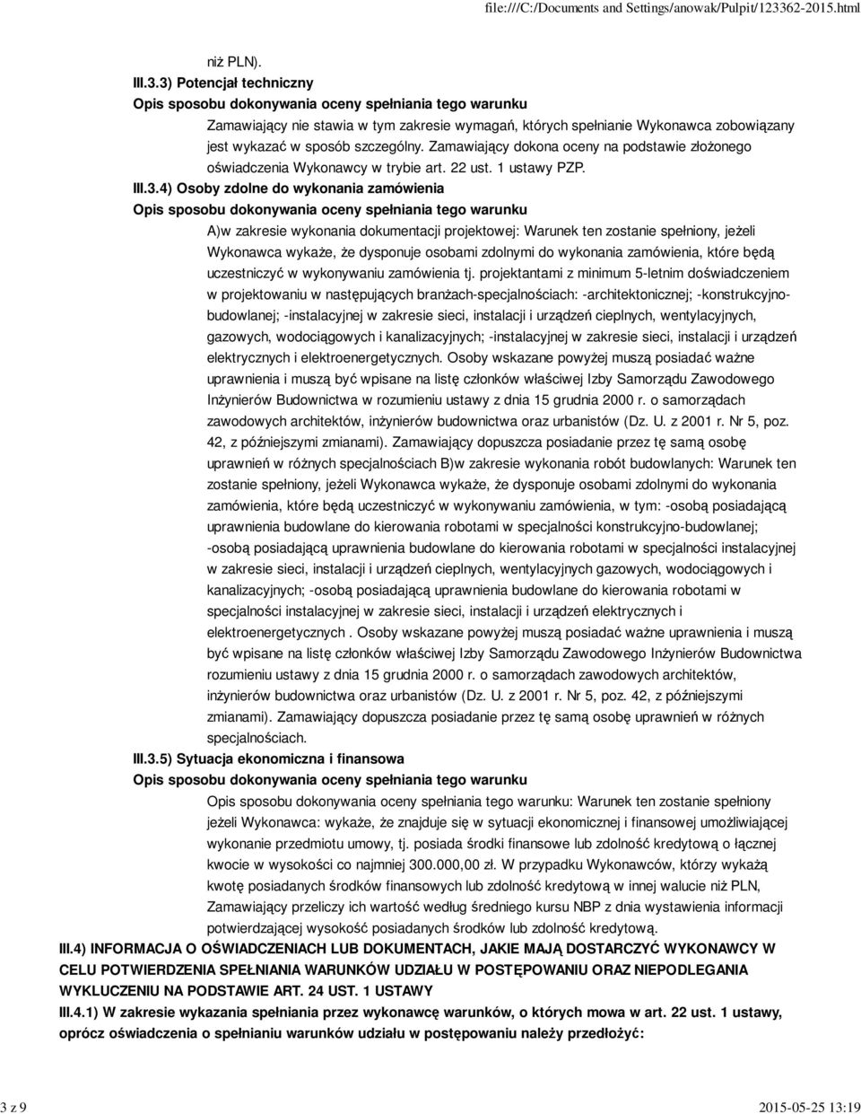 4) Osoby zdolne do wykonania zamówienia A)w zakresie wykonania dokumentacji projektowej: Warunek ten zostanie spełniony, jeżeli Wykonawca wykaże, że dysponuje osobami zdolnymi do wykonania