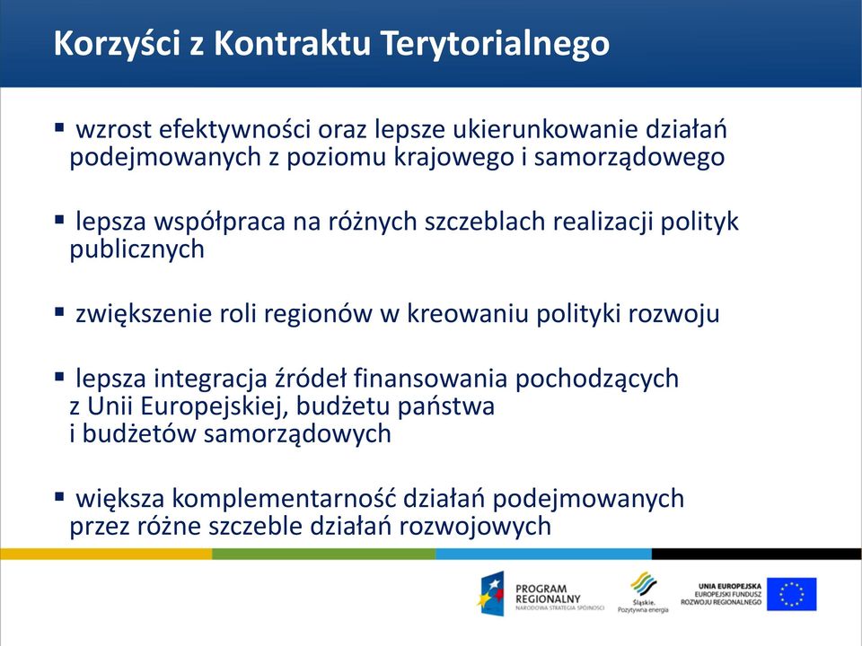 regionów w kreowaniu polityki rozwoju lepsza integracja źródeł finansowania pochodzących z Unii Europejskiej,