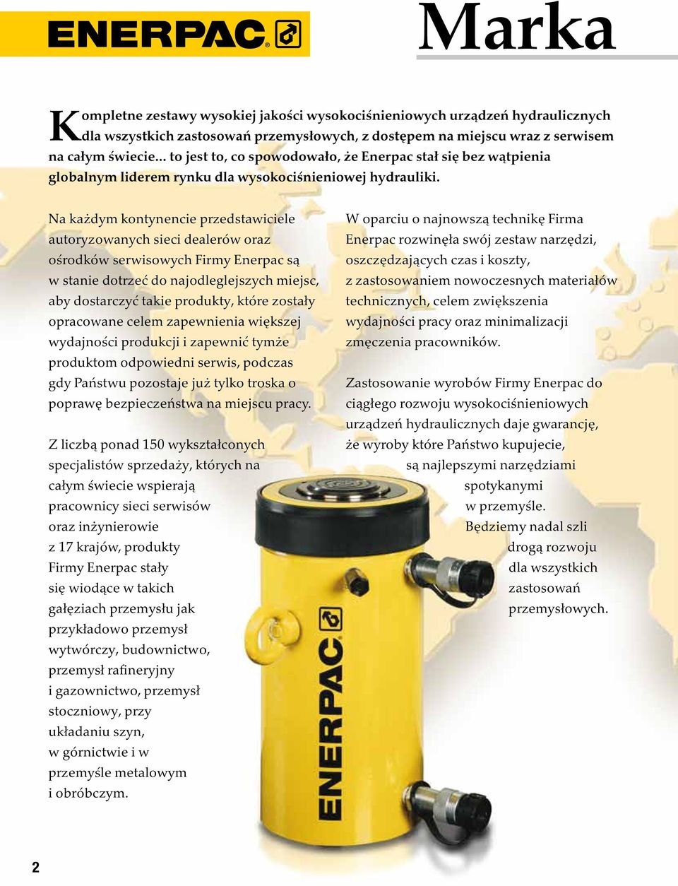 Na każdym kontynencie przedstawiciele autoryzowanych sieci dealerów oraz ośrodków serwisowych Firmy Enerpac są w stanie dotrzeć do najodleglejszych miejsc, aby dostarczyć takie produkty, które