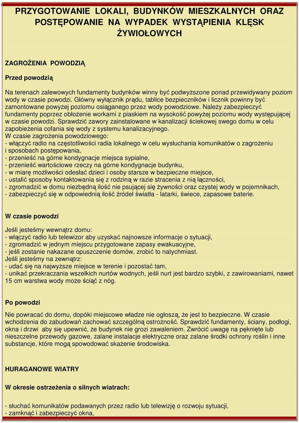 NaleŜy zabezpieczyć fundamenty poprzez obłoŝenie workami z piaskiem na wysokość powyŝej poziomu wody występującej w czasie powodzi.