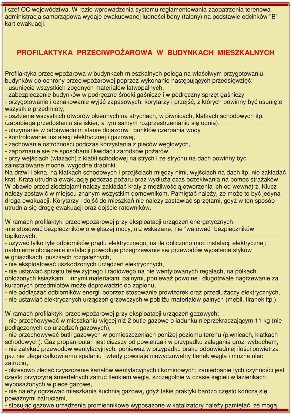 następujących przedsięwzięć: - usunięcie wszystkich zbędnych materiałów łatwopalnych, - zabezpieczenie budynków w podręczne środki gaśnicze i w podręczny sprzęt gaśniczy - przygotowanie i oznakowanie