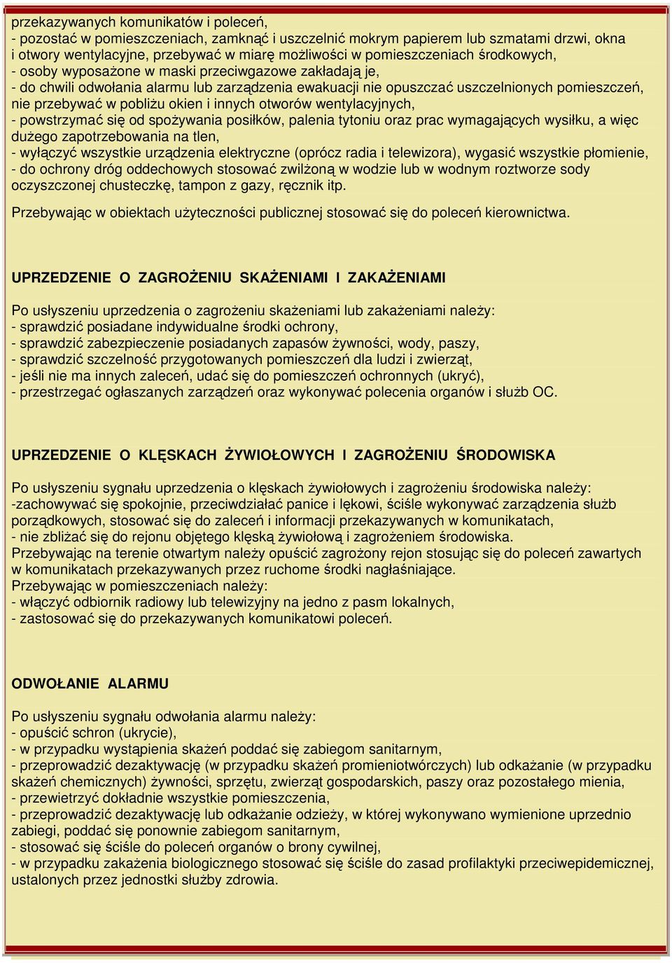 innych otworów wentylacyjnych, - powstrzymać się od spoŝywania posiłków, palenia tytoniu oraz prac wymagających wysiłku, a więc duŝego zapotrzebowania na tlen, - wyłączyć wszystkie urządzenia