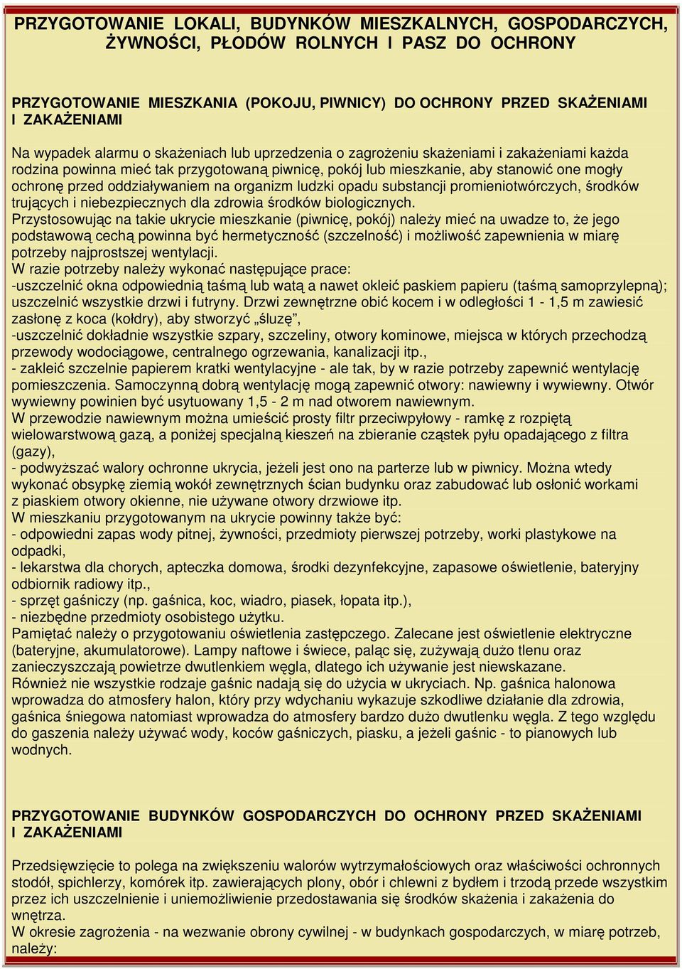 oddziaływaniem na organizm ludzki opadu substancji promieniotwórczych, środków trujących i niebezpiecznych dla zdrowia środków biologicznych.