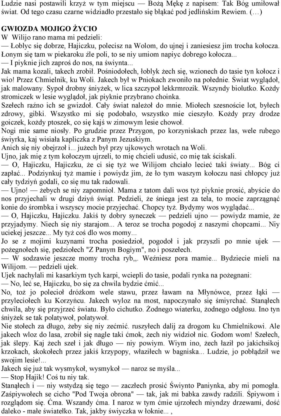 Łonym się tam w piekaroku źle poli, to se niy umiom napiyc dobrego kołocza... I piyknie jich zaproś do nos, na świynta... Jak mama kozali, takech zrobił.