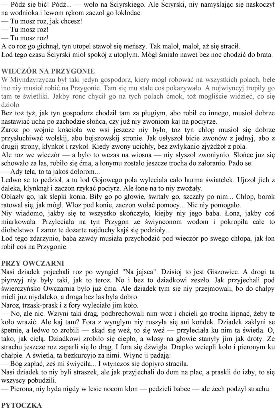 WIECZÓR NA PRZYGONIE W Miyndzyrzyczu był taki jedyn gospodorz, kiery mógł robować na wszystkich polach, bele ino niy musioł robić na Przygonie. Tam się mu stale coś pokazywało.