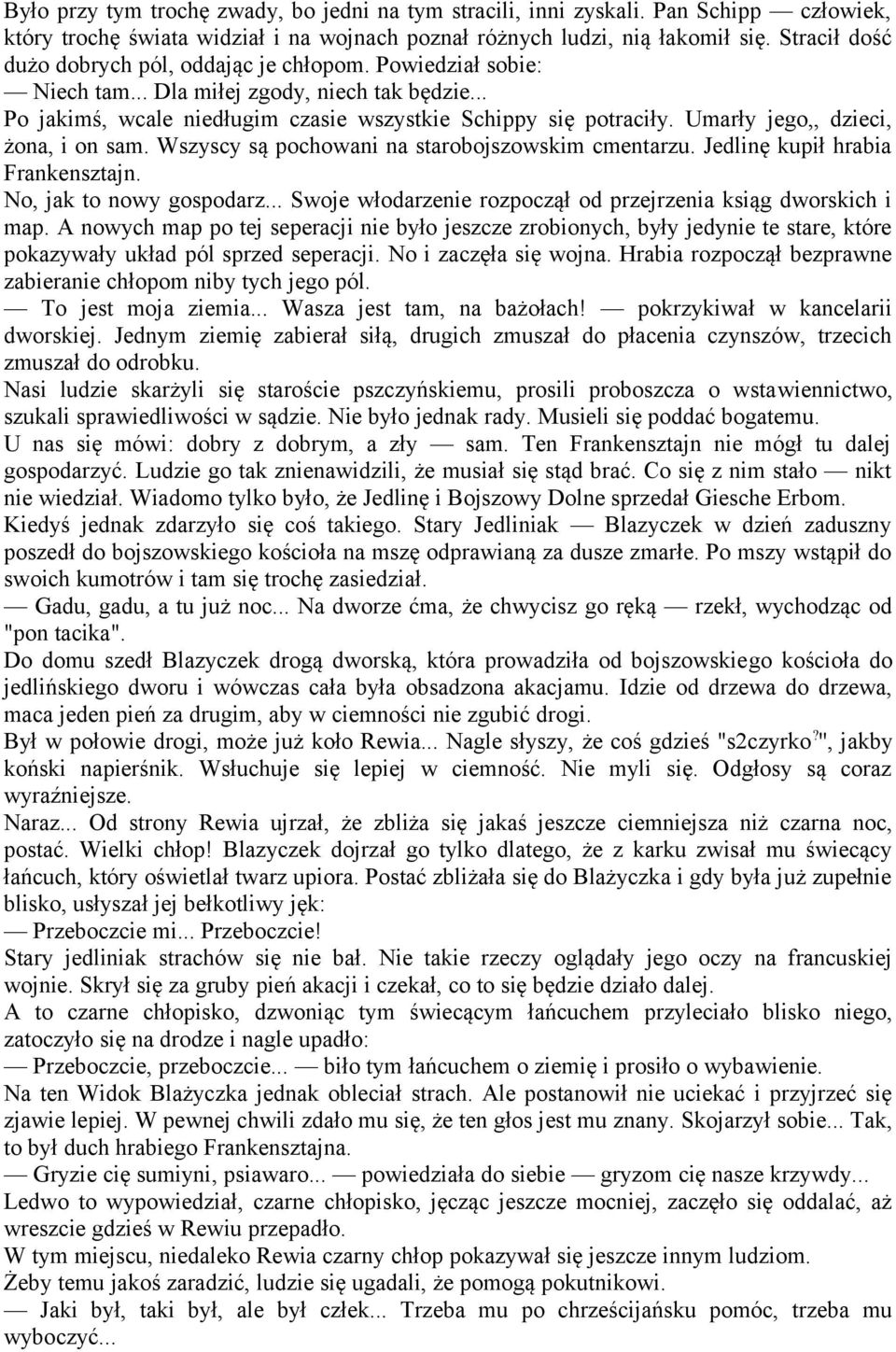 Umarły jego,, dzieci, żona, i on sam. Wszyscy są pochowani na starobojszowskim cmentarzu. Jedlinę kupił hrabia Frankensztajn. No, jak to nowy gospodarz.