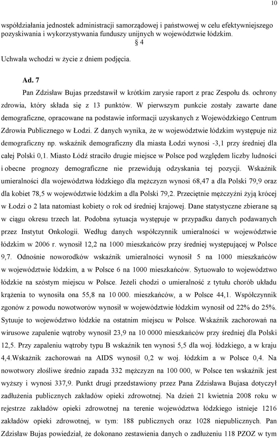 W pierwszym punkcie zostały zawarte dane demograficzne, opracowane na podstawie informacji uzyskanych z Wojewódzkiego Centrum Zdrowia Publicznego w Łodzi.