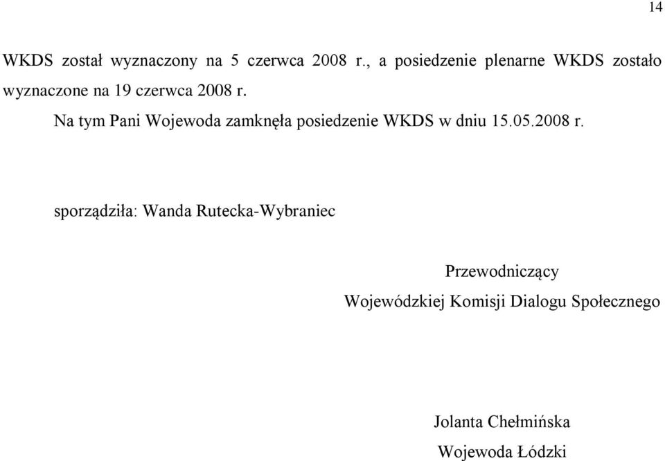 Na tym Pani Wojewoda zamknęła posiedzenie WKDS w dniu 15.05.2008 r.