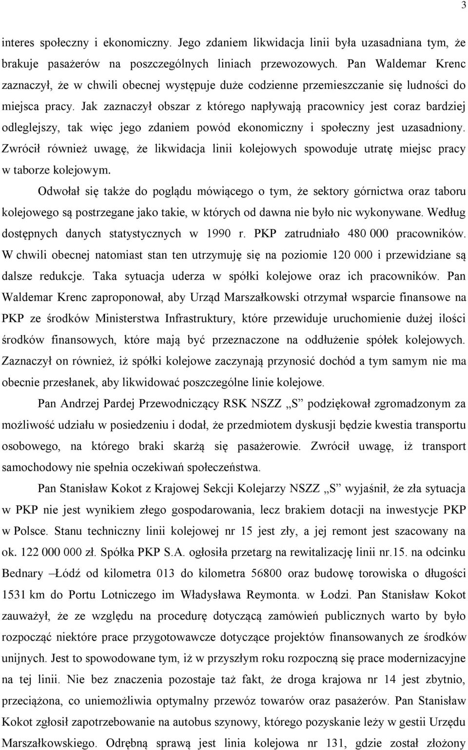 Jak zaznaczył obszar z którego napływają pracownicy jest coraz bardziej odleglejszy, tak więc jego zdaniem powód ekonomiczny i społeczny jest uzasadniony.