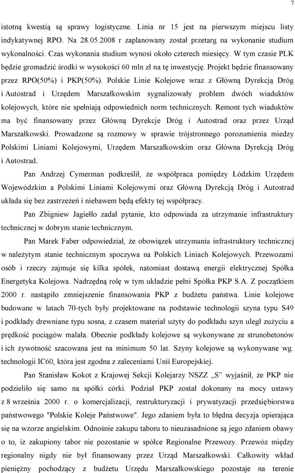 Polskie Linie Kolejowe wraz z Główną Dyrekcją Dróg i Autostrad i Urzędem Marszałkowskim sygnalizowały problem dwóch wiaduktów kolejowych, które nie spełniają odpowiednich norm technicznych.