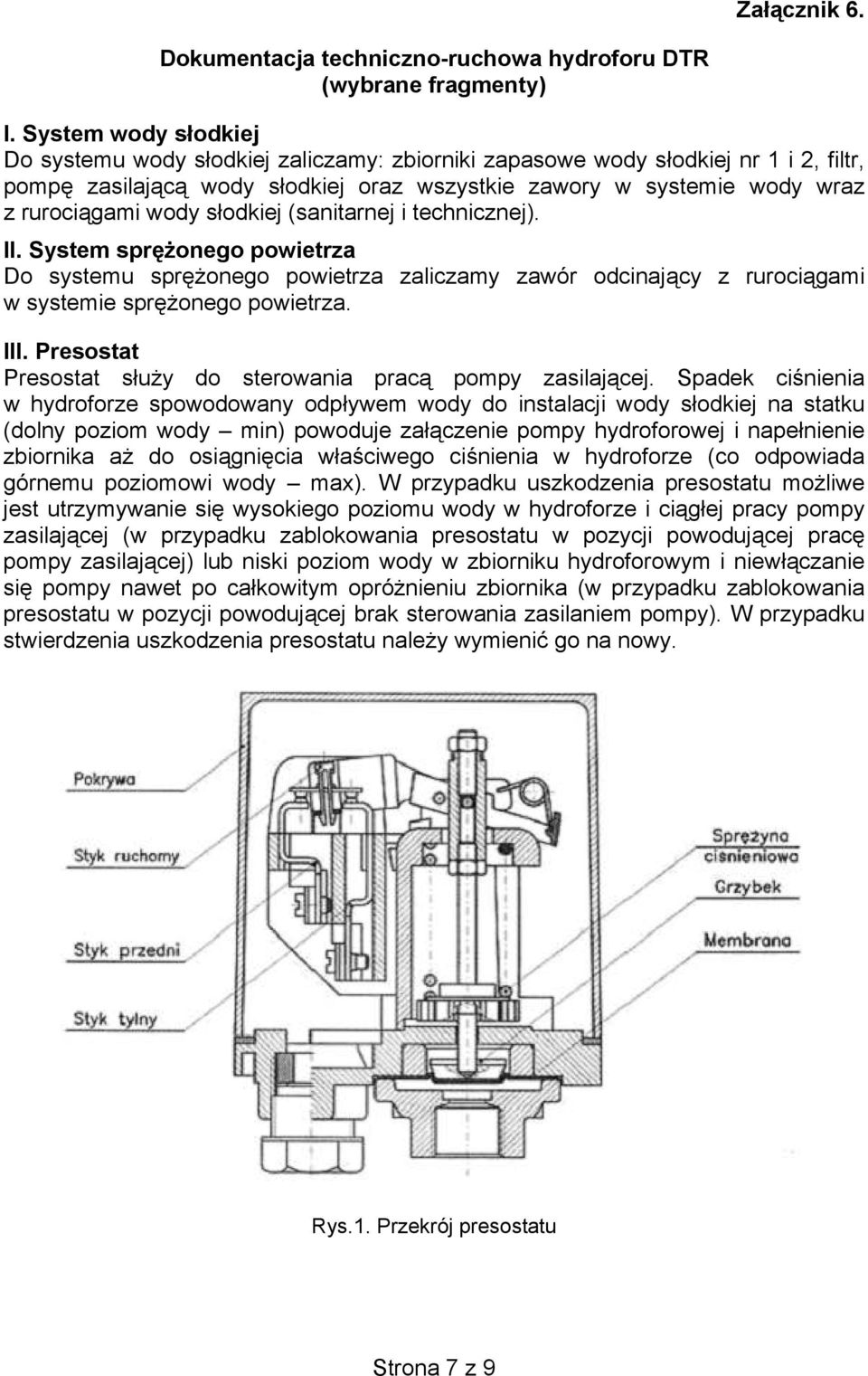 (sanitarnej i technicznej). II. System spronego powietrza Do systemu spronego powietrza zaliczamy zawór odcinajcy z rurocigami w systemie spronego powietrza. III.