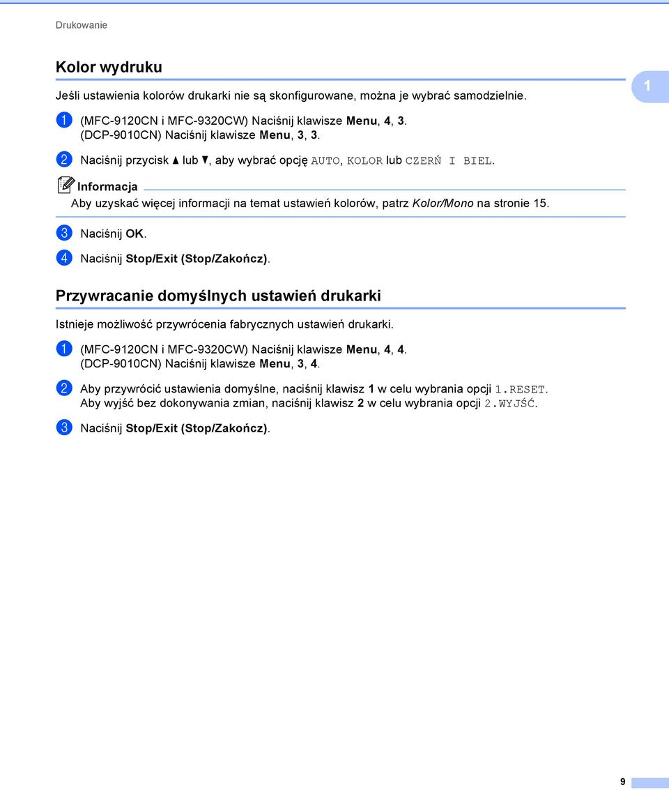 Aby uzyskać więcej informacji na temat ustawień kolorów, patrz Kolor/Mono na stronie 15. c Naciśnij OK. d Naciśnij Stop/Exit (Stop/Zakończ).