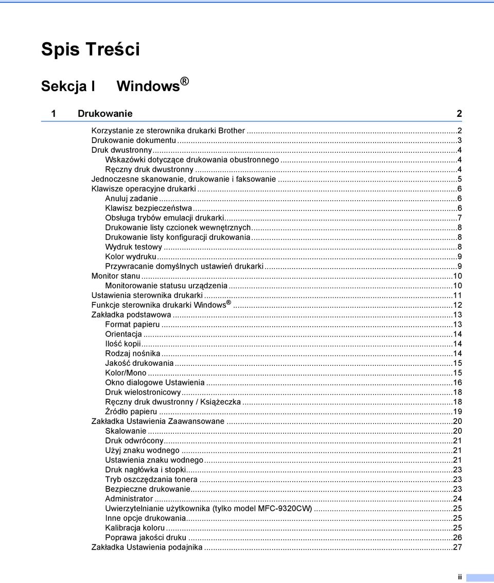 ..7 Drukowanie listy czcionek wewnętrznych...8 Drukowanie listy konfiguracji drukowania...8 Wydruk testowy...8 Kolor wydruku...9 Przywracanie domyślnych ustawień drukarki...9 Monitor stanu.