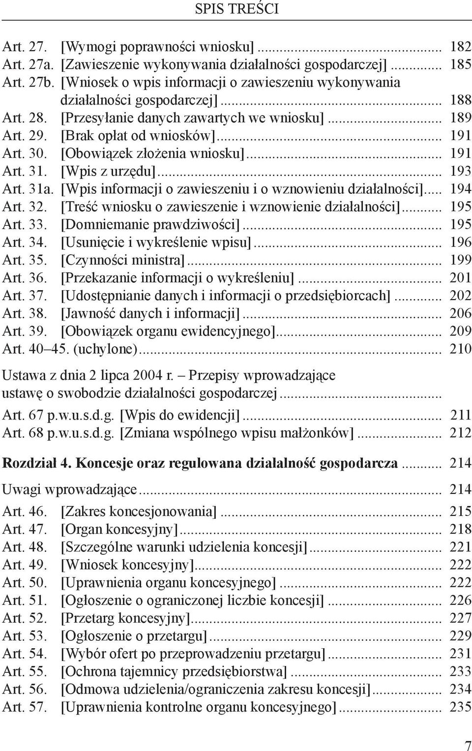 [Obowiązek złożenia wniosku]... 191 Art. 31. [Wpis z urzędu]... 193 Art. 31a. [Wpis informacji o zawieszeniu i o wznowieniu działalności]... 194 Art. 32.