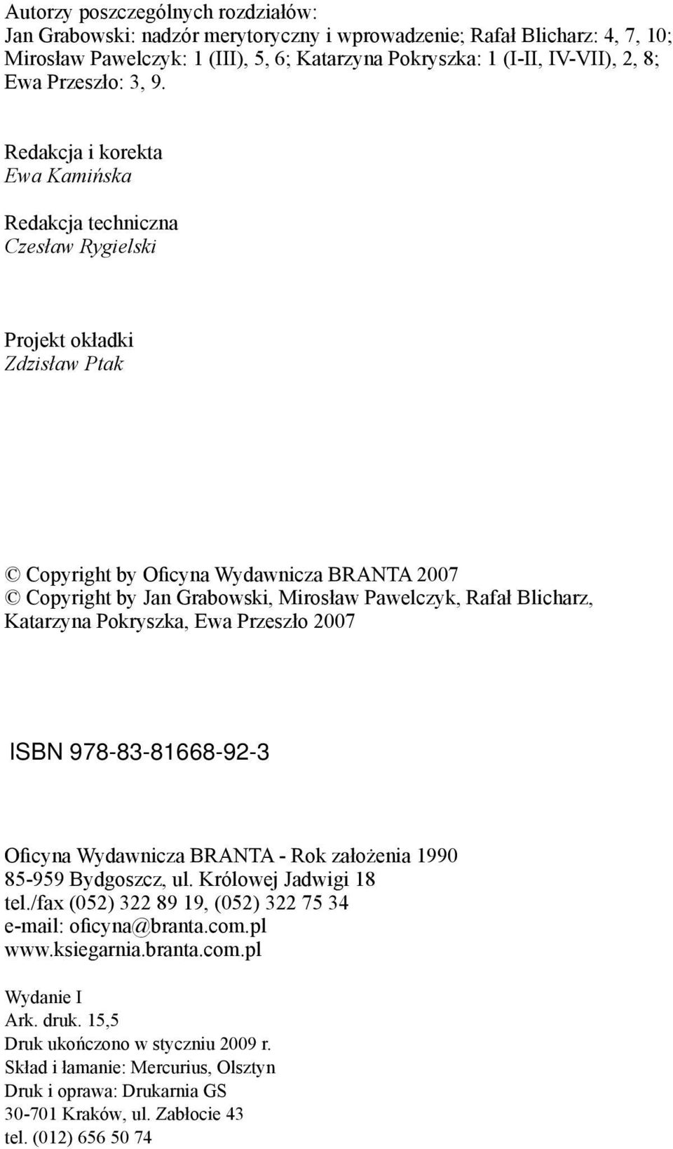 Redakcja i korekta Ewa Kamińska Redakcja techniczna Czesław Rygielski Projekt okładki Zdzisław Ptak Copyright by Oficyna Wydawnicza BRANTA 2007 Copyright by Jan Grabowski, Mirosław Pawelczyk, Rafał