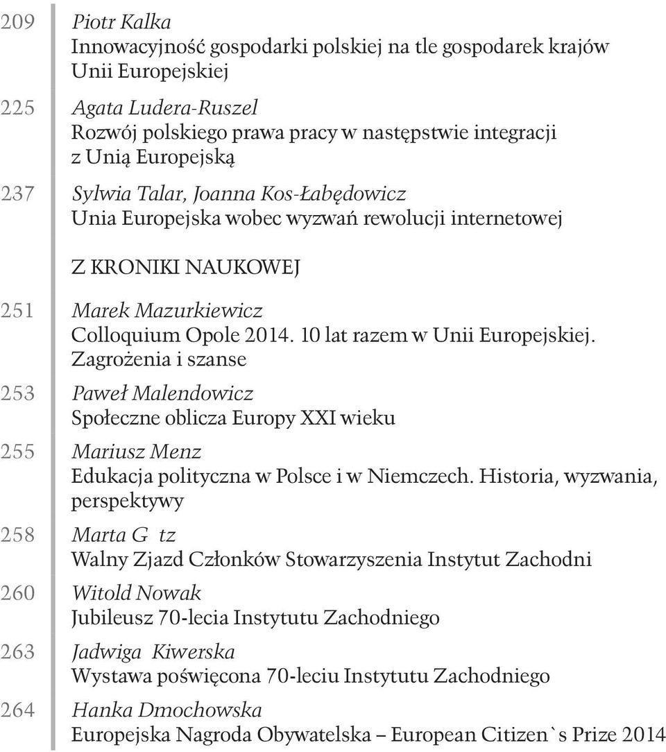 Zagrożenia i szanse 253 Paweł Malendowicz Społeczne oblicza Europy XXI wieku 255 Mariusz Menz Edukacja polityczna w Polsce i w Niemczech.