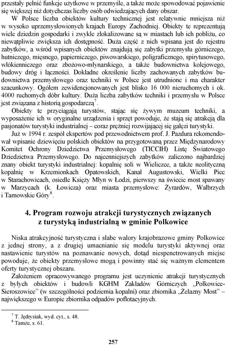 Obiekty te reprezentują wiele dziedzin gospodarki i zwykle zlokalizowane są w miastach lub ich pobliżu, co niewątpliwie zwiększa ich dostępność.