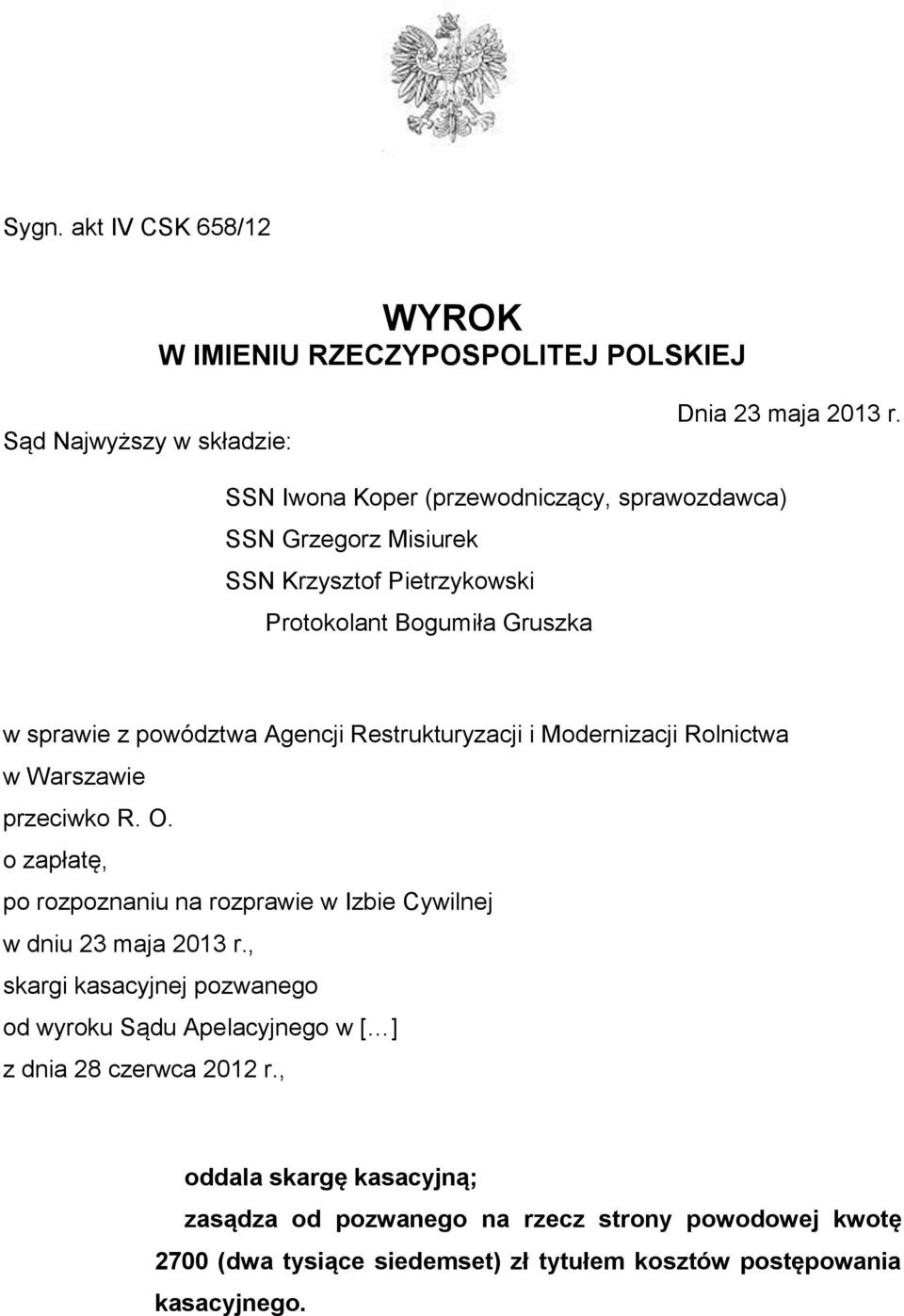 Restrukturyzacji i Modernizacji Rolnictwa w Warszawie przeciwko R. O. o zapłatę, po rozpoznaniu na rozprawie w Izbie Cywilnej w dniu 23 maja 2013 r.