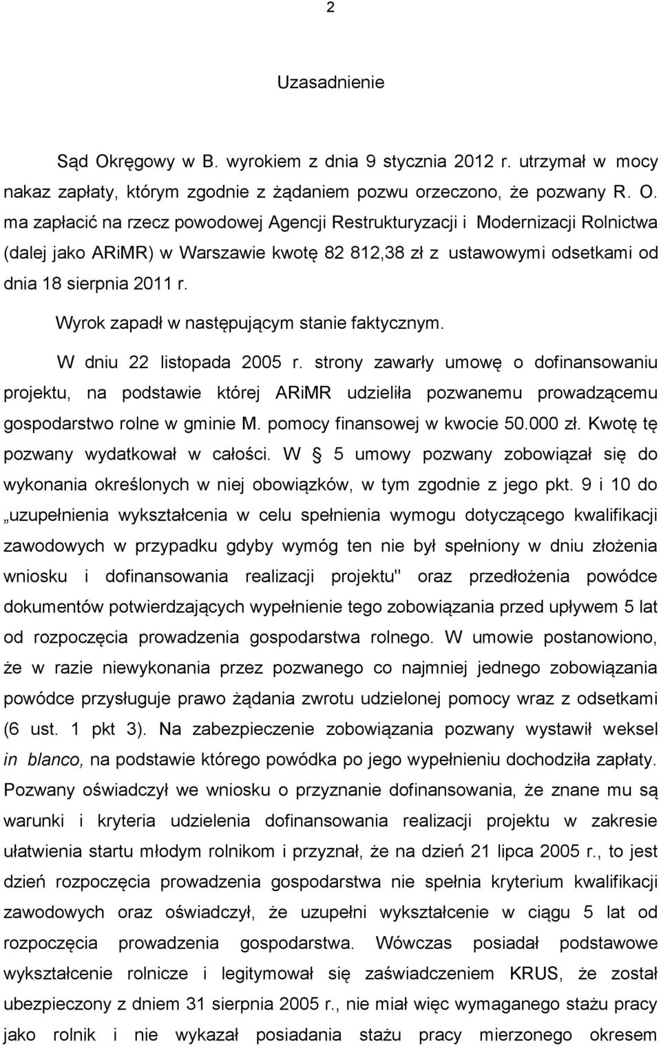 ma zapłacić na rzecz powodowej Agencji Restrukturyzacji i Modernizacji Rolnictwa (dalej jako ARiMR) w Warszawie kwotę 82 812,38 zł z ustawowymi odsetkami od dnia 18 sierpnia 2011 r.