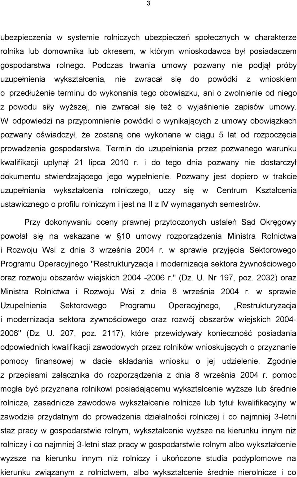 powodu siły wyższej, nie zwracał się też o wyjaśnienie zapisów umowy.