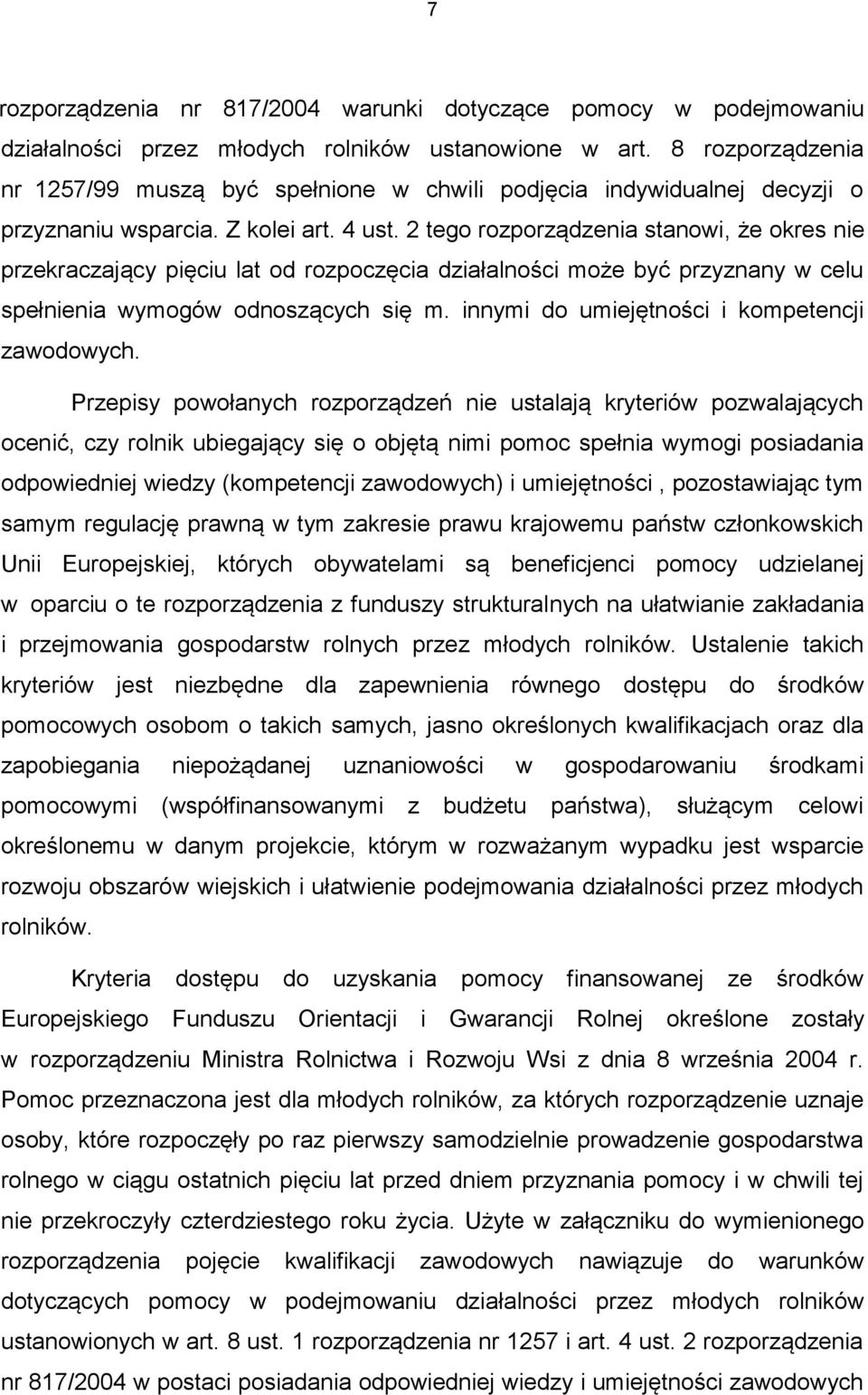 2 tego rozporządzenia stanowi, że okres nie przekraczający pięciu lat od rozpoczęcia działalności może być przyznany w celu spełnienia wymogów odnoszących się m.