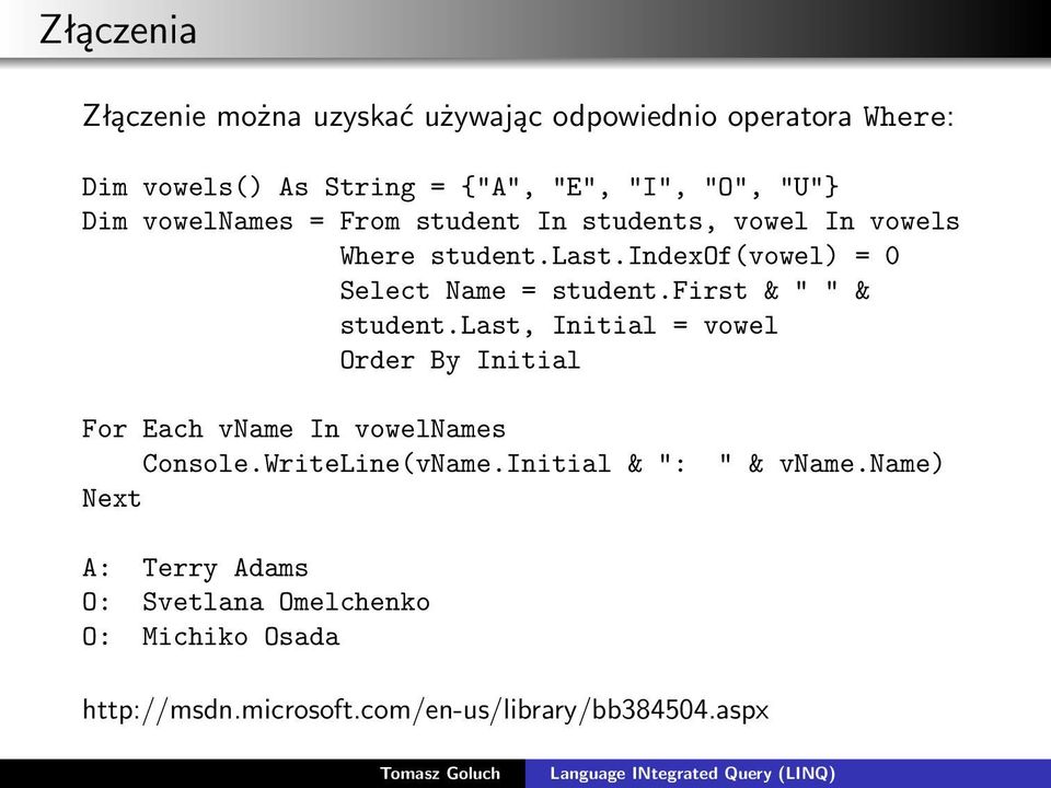first & " " & student.last, Initial = vowel Order By Initial For Each vname In vowelnames Console.WriteLine(vName.