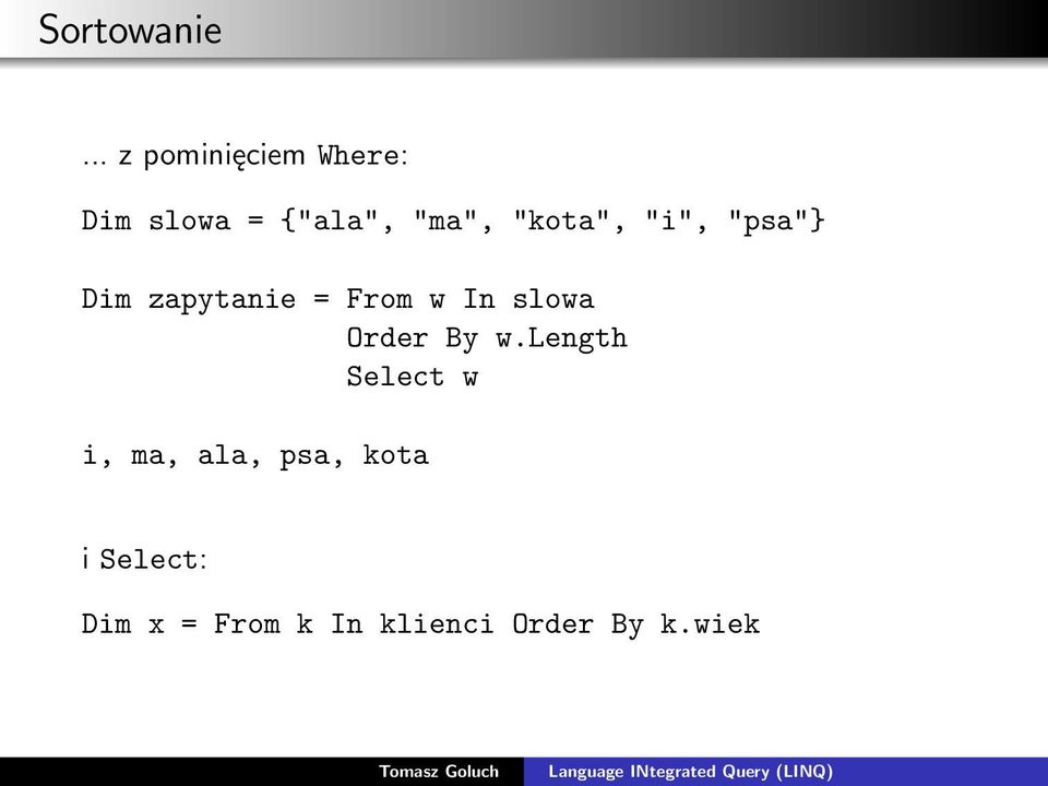 "kota", "i", "psa"} Dim zapytanie = From w In slowa