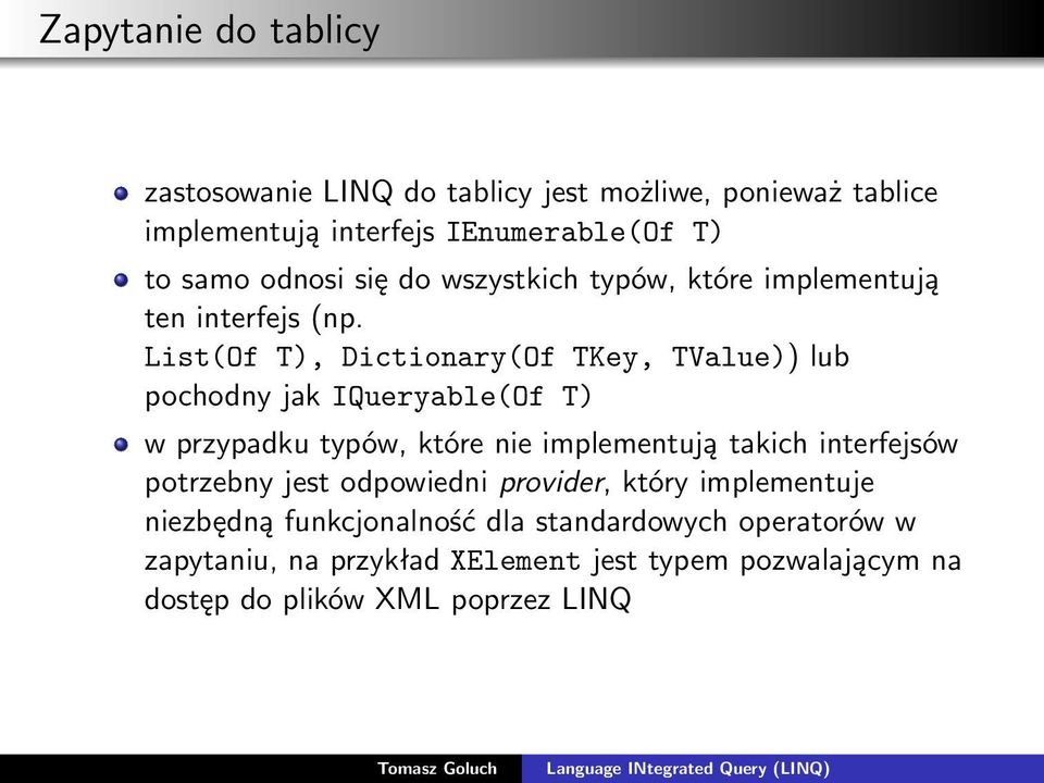 List(Of T), Dictionary(Of TKey, TValue)) lub pochodny jak IQueryable(Of T) w przypadku typów, które nie implementują takich